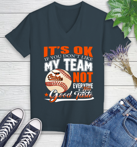 Baltimore Orioles MLB Baseball You Don't Like My Team Not Everyone Has Good Taste Women's V-Neck T-Shirt 8