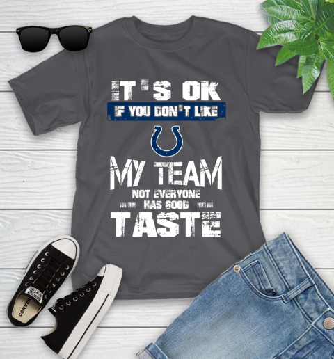 Indianapolis Colts NFL Football It's Ok If You Don't Like My Team Not Everyone Has Good Taste Youth T-Shirt 6