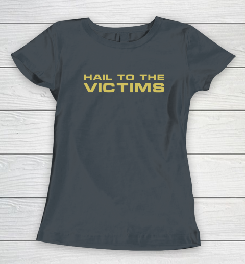 Hail To The Victims Shirt Women's T-Shirt 4