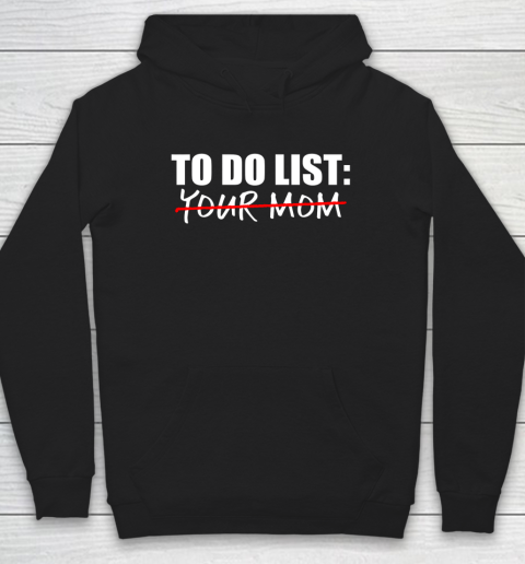 To Do List Your Mom Funny Hoodie