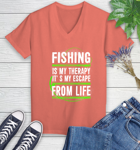 Fishing Is My Therapy It's My Escape From Life Women's V-Neck T-Shirt 6