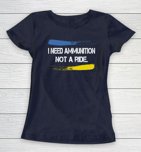 I Need Ammunition Not A Ride Shirt  Ukraine Women's T-Shirt 2