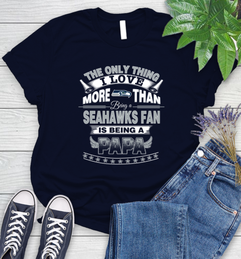 NFL The Only Thing I Love More Than Being A Seattle Seahawks Fan Is Being A Papa Football Women's T-Shirt 2