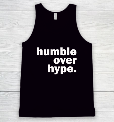 Humble Over Hype Shirt Tank Top