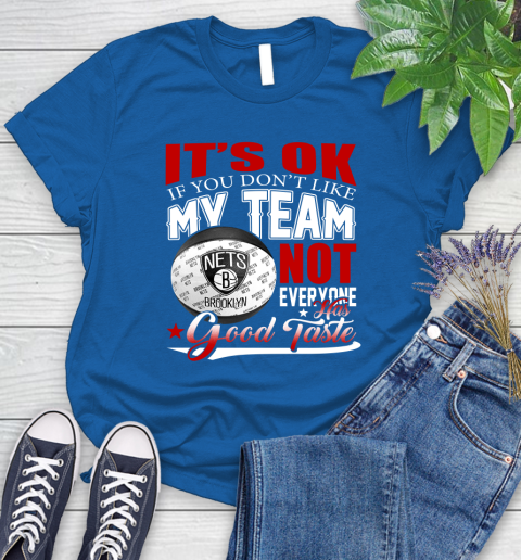 NBA It's Ok If You Don't Like My Team Brooklyn Nets Not Everyone Has Good Taste Basketball Women's T-Shirt 12