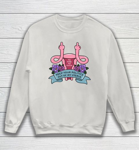 Middle Finger Uterus  Keep Your Politics Out Of My Uterus Sweatshirt 8