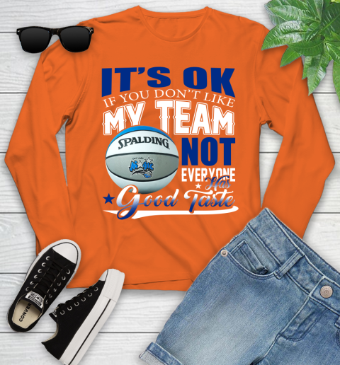 NBA It's Ok If You Don't Like My Team Orlando Magic Not Everyone Has Good Taste Basketball Youth Long Sleeve 3