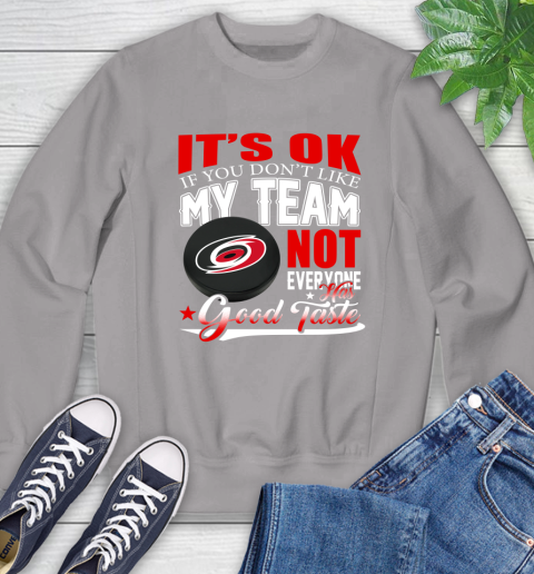 Carolina Hurricanes NHL Hockey You Don't Like My Team Not Everyone Has Good Taste Sweatshirt 5