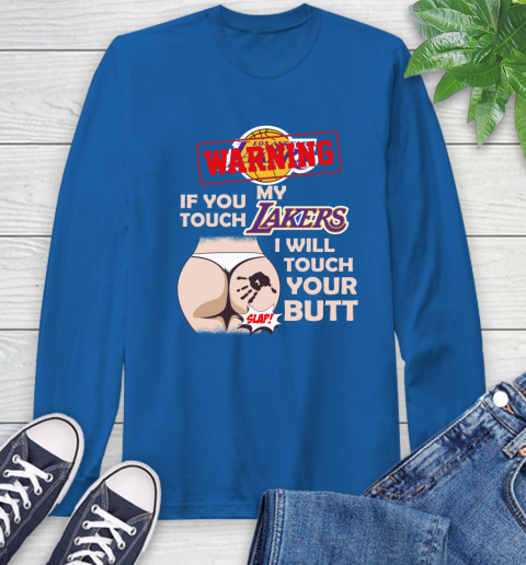 Los Angeles Lakers NBA Basketball Warning If You Touch My Team I Will Touch My Butt Long Sleeve T-Shirt 10