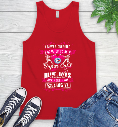 Toronto Blue Jays MLB Baseball I Never Dreamed I Grew Up To Be A Super Cute Cheerleader Tank Top 5