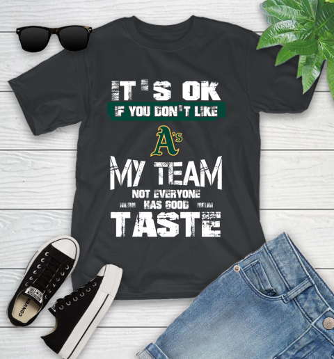 Oakland Athletics MLB Baseball It's Ok If You Don't Like My Team Not Everyone Has Good Taste Youth T-Shirt