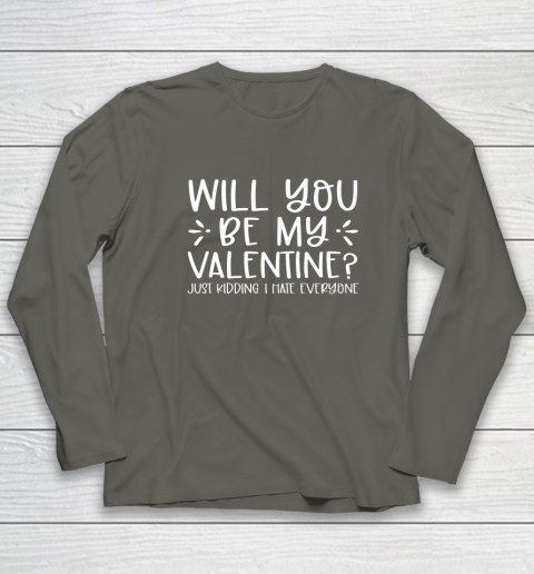 Funny Will You Be My Valentine Just Kidding I Hate Everyone Long Sleeve T-Shirt 12