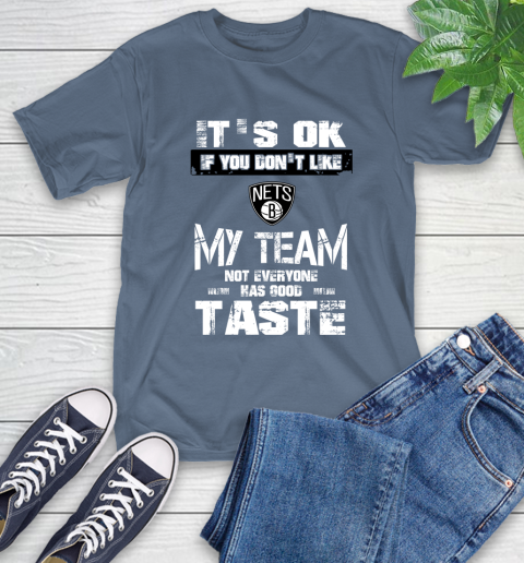 Brooklyn Nets NBA Basketball It's Ok If You Don't Like My Team Not Everyone Has Good Taste T-Shirt 8