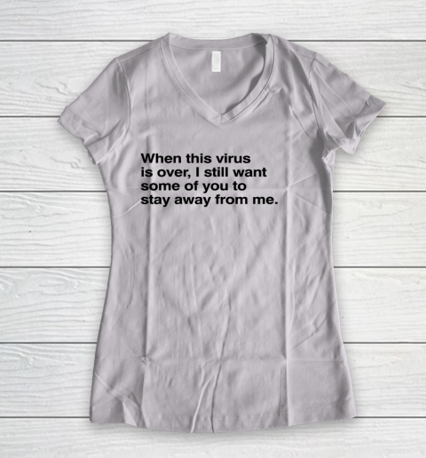 When This Virus Is Over I Still Want Some Of You To Stay Away From Me Women's V-Neck T-Shirt