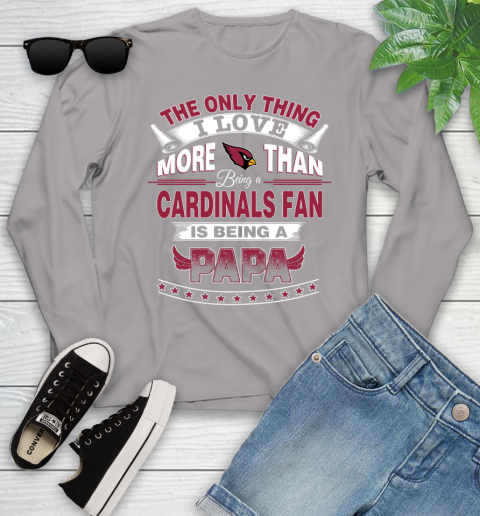 NFL The Only Thing I Love More Than Being A Arizona Cardinals Fan Is Being A Papa Football Youth Long Sleeve 5