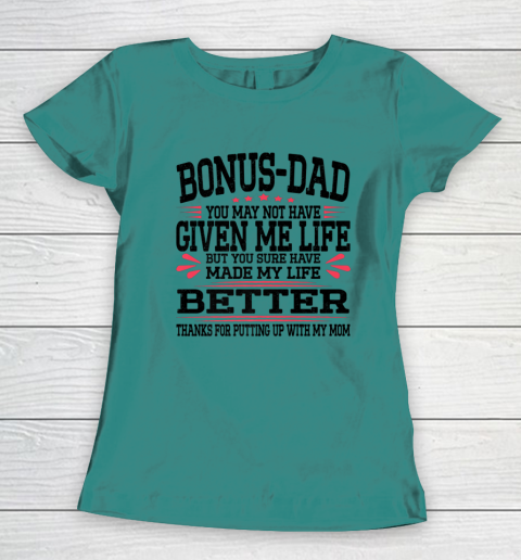 Bonus Dad May Not Have Given Me Life Made My Life Better Son Women's T-Shirt 8