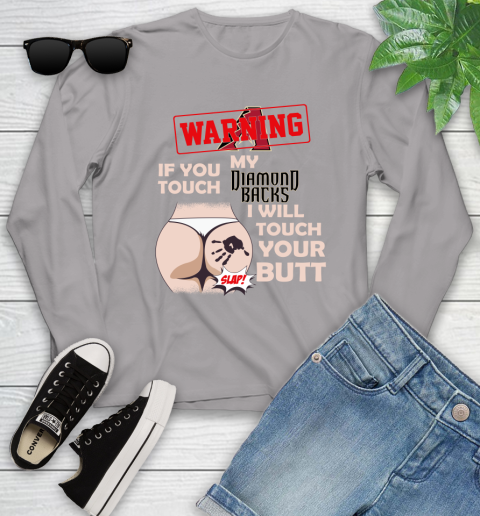 Arizona Diamondbacks MLB Baseball Warning If You Touch My Team I Will Touch My Butt Youth Long Sleeve 5