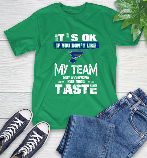 St.Louis Blues NHL Hockey It's Ok If You Don't Like My Team Not Everyone Has Good Taste T-Shirt 7