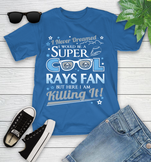 Tampa Bay Rays MLB Baseball I Never Dreamed I Would Be Super Cool Fan Youth T-Shirt 12