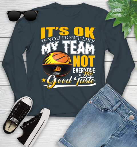 NBA It's Ok If You Don't Like My Team Phoenix Suns Not Everyone Has Good Taste Basketball Youth Long Sleeve 9