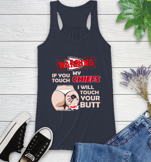 Kansas City Chiefs NFL Football Warning If You Touch My Team I Will Touch My Butt Racerback Tank 10