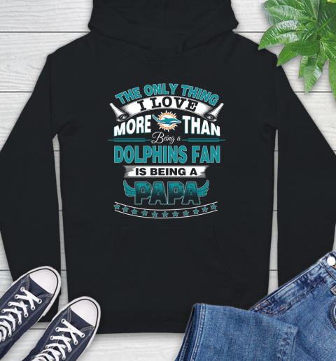 NFL The Only Thing I Love More Than Being A Miami Dolphins Fan Is Being A Papa Football Hoodie