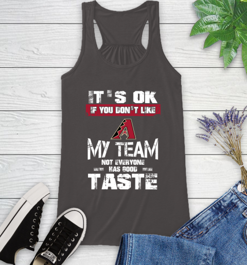 Arizona Diamondbacks MLB Baseball It's Ok If You Don't Like My Team Not Everyone Has Good Taste Racerback Tank 11