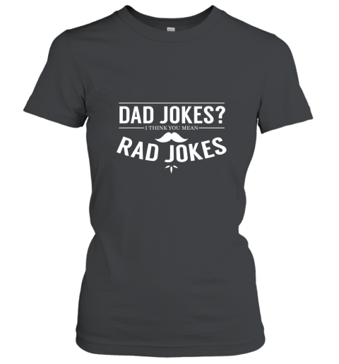 Dad Jokes I Think You Mean Rad Jokes T Shirt Funny Gift AN Women T-Shirt
