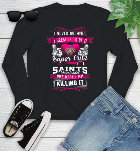 New Orleans Saints NFL Football I Never Dreamed I Grew Up To Be A Super Cute Cheerleader Youth Long Sleeve