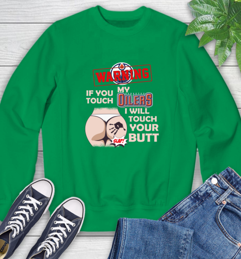 Edmonton Oilers NHL Hockey Warning If You Touch My Team I Will Touch My Butt Sweatshirt 7