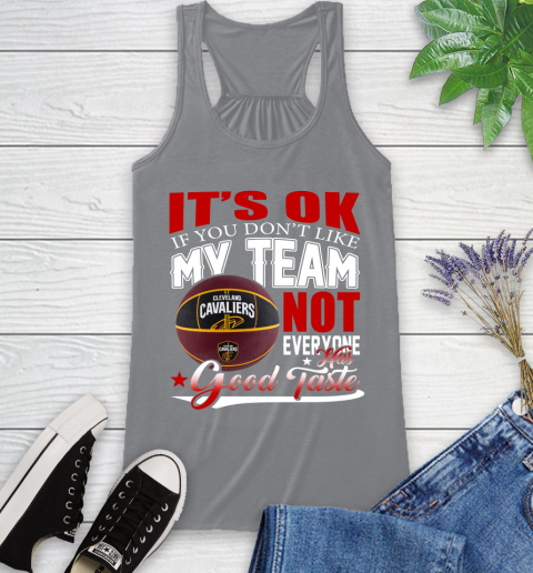 NBA It's Ok If You Don't Like My Team Cleveland Cavaliers Not Everyone Has Good Taste Basketball Racerback Tank 4