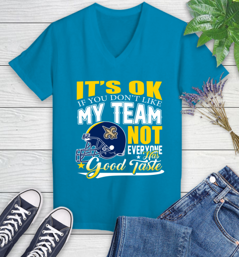 New Orleans Saints NFL Football You Don't Like My Team Not Everyone Has Good Taste Women's V-Neck T-Shirt 7