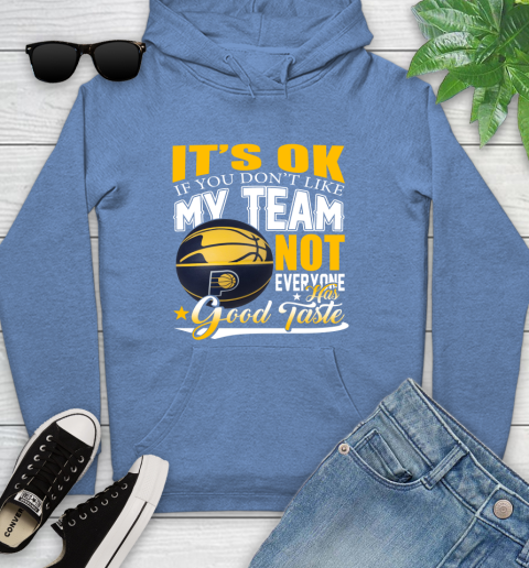 NBA It's Ok If You Don't Like My Team Indiana Pacers Not Everyone Has Good Taste Basketball Youth Hoodie 13