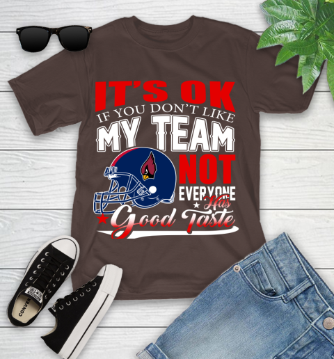 Arizona Cardinals NFL Football You Don't Like My Team Not Everyone Has Good Taste Youth T-Shirt 7