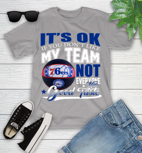 NBA It's Ok If You Don't Like My Team Philadelphia 76ers Not Everyone Has Good Taste Basketball Youth T-Shirt 4