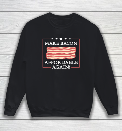 Make Bacon Affordable Again Funny Inflation Anti Joe Biden Sweatshirt