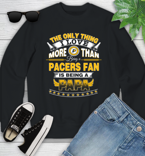 NBA The Only Thing I Love More Than Being A Indiana Pacers Fan Is Being A Papa Basketball Youth Sweatshirt