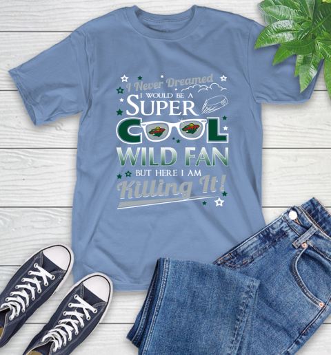 Minnesota Wild NHL Hockey I Never Dreamed I Would Be Super Cool Fan T-Shirt 12