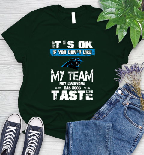 Carolina Panthers NFL Football It's Ok If You Don't Like My Team Not Everyone Has Good Taste (1) Women's T-Shirt 6