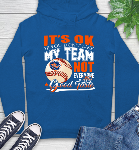 New York Mets MLB Baseball You Don't Like My Team Not Everyone Has Good Taste Hoodie 9