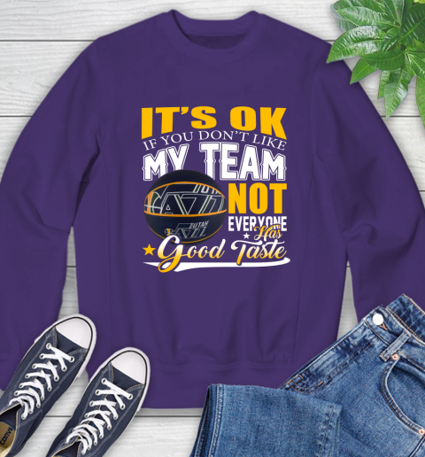 NBA It's Ok If You Don't Like My Team Utah Jazz Not Everyone Has Good Taste Basketball Sweatshirt 4