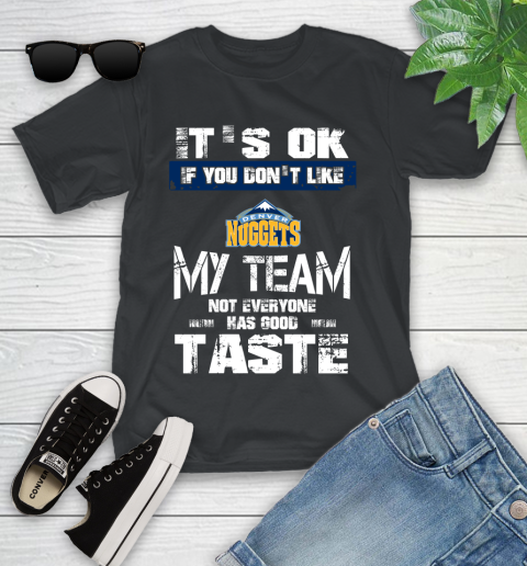 Denver Nuggets NBA Basketball It's Ok If You Don't Like My Team Not Everyone Has Good Taste Youth T-Shirt