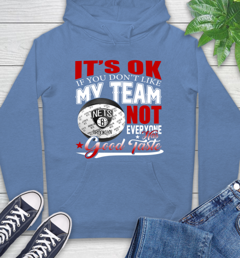NBA It's Ok If You Don't Like My Team Brooklyn Nets Not Everyone Has Good Taste Basketball Hoodie 11