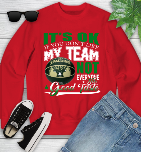 NBA It's Ok If You Don't Like My Team Milwaukee Bucks Not Everyone Has Good Taste Basketball Youth Sweatshirt 8
