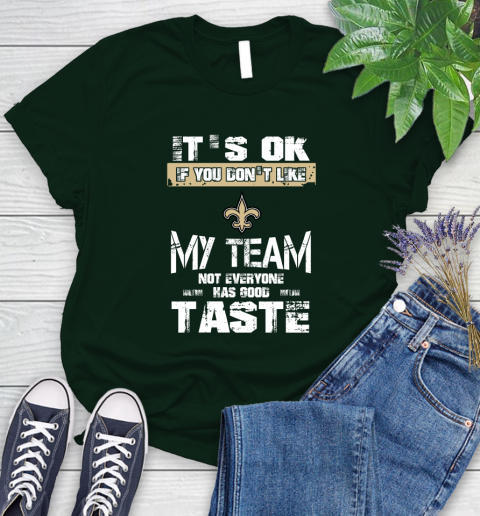 New Orleans Saints NFL Football It's Ok If You Don't Like My Team Not Everyone Has Good Taste Women's T-Shirt - Image 7