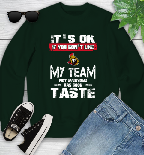 Ottawa Senators NHL Hockey It's Ok If You Don't Like My Team Not Everyone Has Good Taste Youth Sweatshirt 9