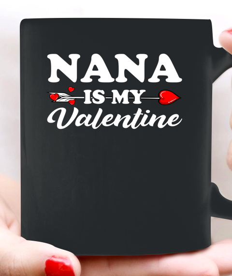 Funny Nana Is My Valentine Matching Family Heart Couples Ceramic Mug 11oz