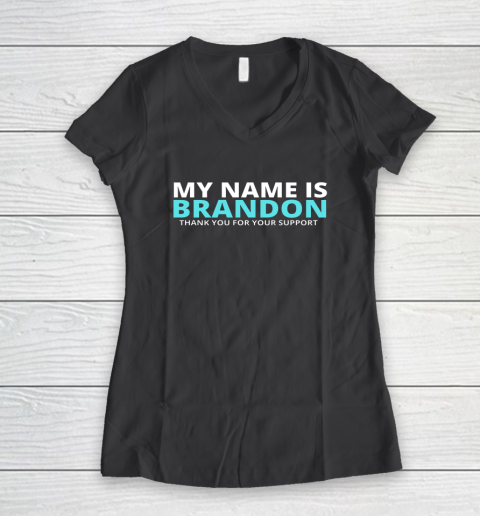 My Name is Brandon Thank You For Your Support Women's V-Neck T-Shirt 4