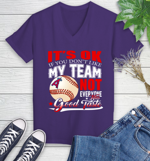 Los Angeles Angels MLB Baseball You Don't Like My Team Not Everyone Has Good Taste Women's V-Neck T-Shirt 3