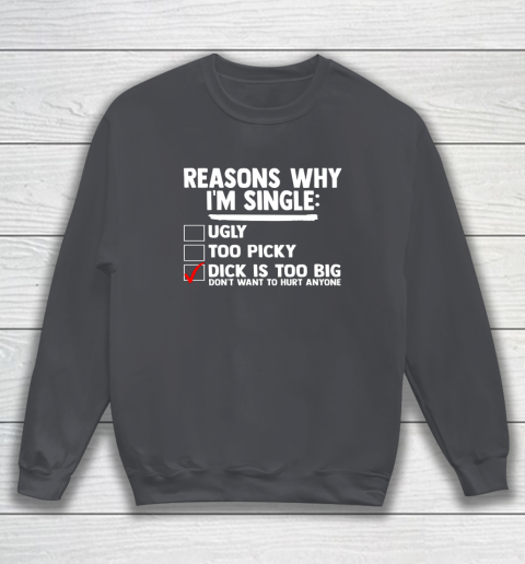 Bachelor Men's Shirt Rasons Why I'm Single Big Dick Fun Gift Sweatshirt - Image 4